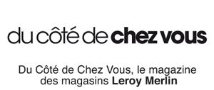 Du Côté de Chez Vous, le magazine des magasins Leroy Merlin